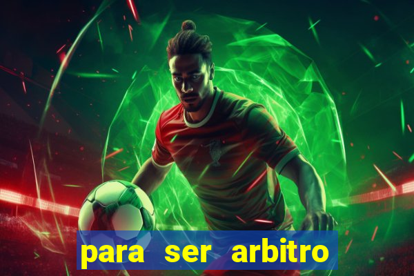 para ser arbitro de futebol